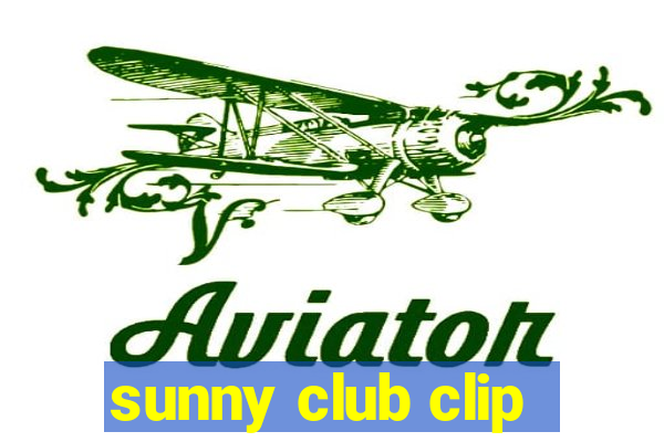 sunny club clip