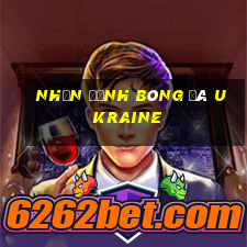 nhận định bóng đá ukraine