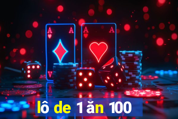 lô de 1 ăn 100