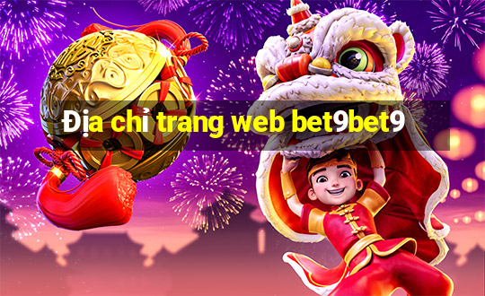 Địa chỉ trang web bet9bet9