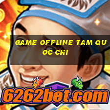 game offline tam quoc chi