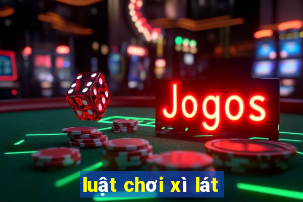 luật chơi xì lát