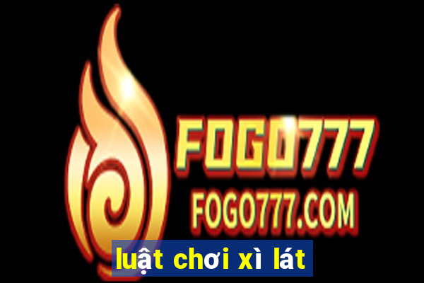 luật chơi xì lát