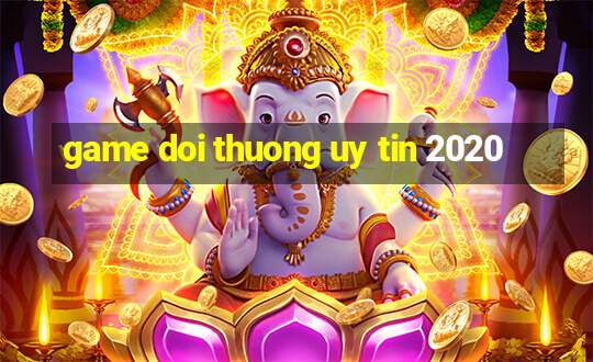 game doi thuong uy tin 2020