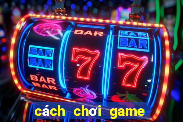 cách chơi game bắn cá