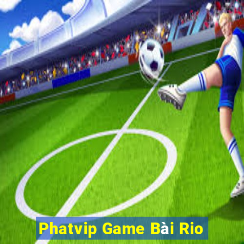 Phatvip Game Bài Rio