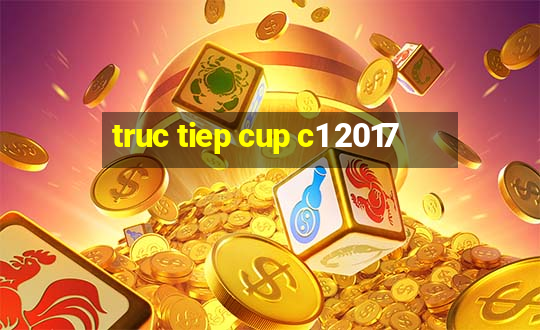 truc tiep cup c1 2017