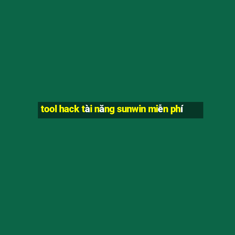 tool hack tài năng sunwin miễn phí