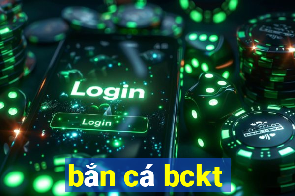 bắn cá bckt