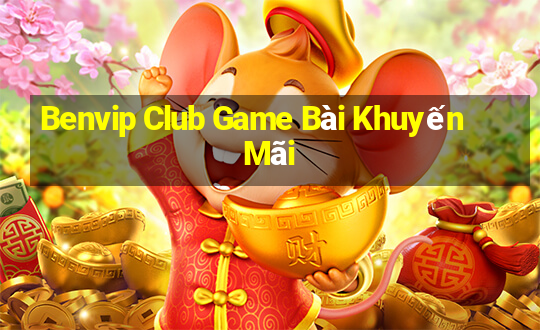 Benvip Club Game Bài Khuyến Mãi