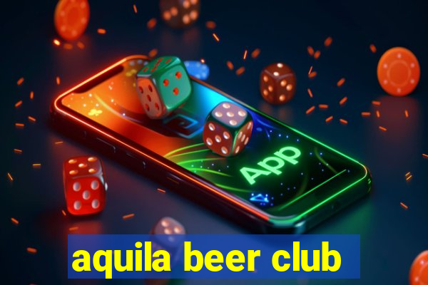 aquila beer club