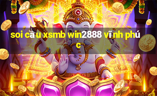 soi cầu xsmb win2888 vĩnh phúc