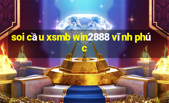 soi cầu xsmb win2888 vĩnh phúc