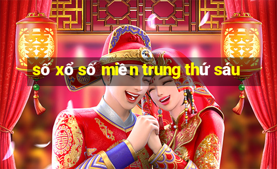 số xổ số miền trung thứ sáu