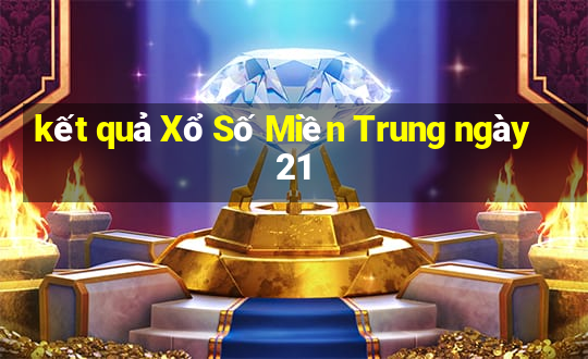 kết quả Xổ Số Miền Trung ngày 21