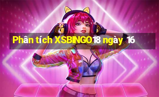 Phân tích XSBINGO18 ngày 16