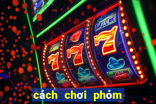 cách chơi phỏm 10 cây