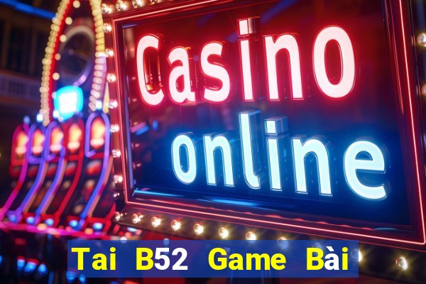 Tai B52 Game Bài Bốc Club