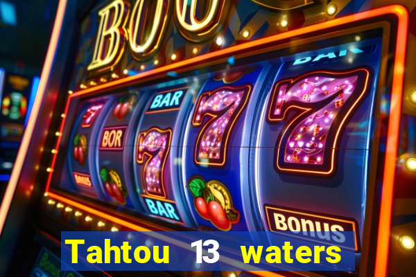 Tahtou 13 waters mới nhất