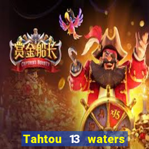 Tahtou 13 waters mới nhất