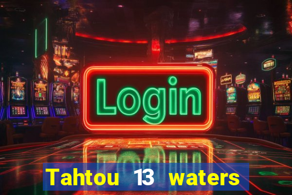 Tahtou 13 waters mới nhất