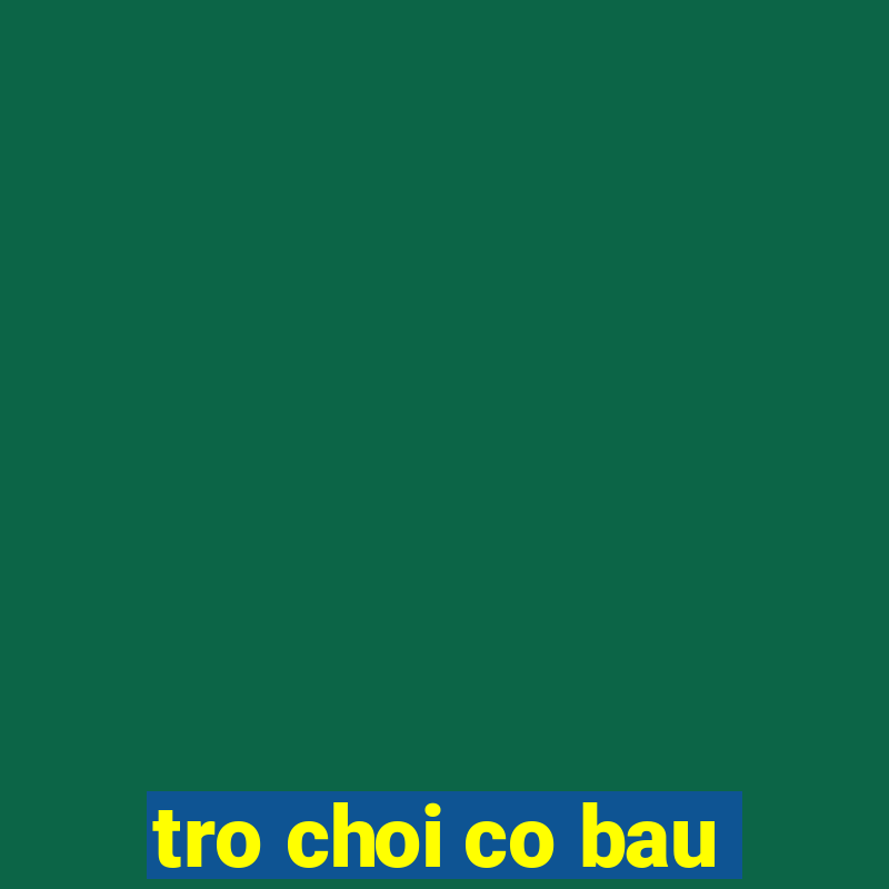 tro choi co bau