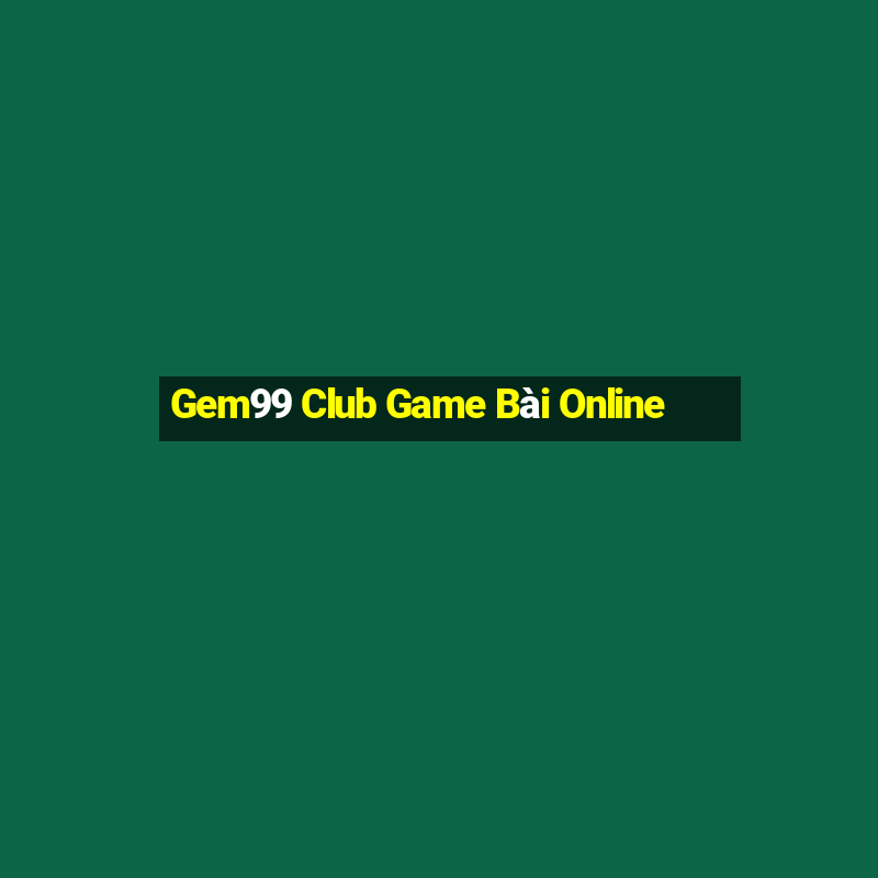 Gem99 Club Game Bài Online