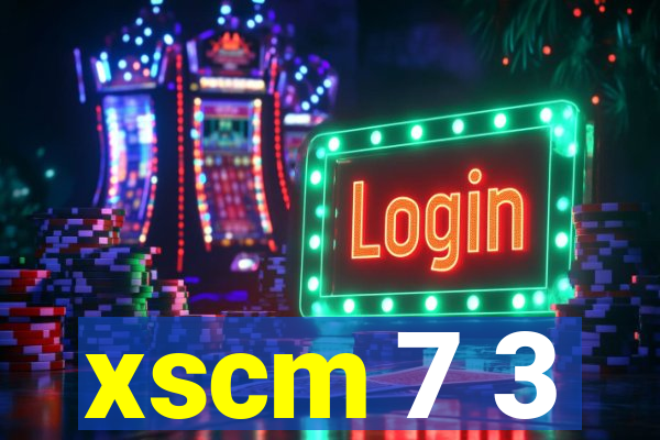 xscm 7 3