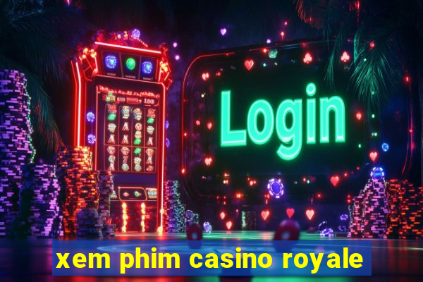 xem phim casino royale