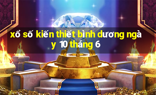 xổ số kiến thiết bình dương ngày 10 tháng 6