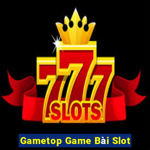 Gametop Game Bài Slot