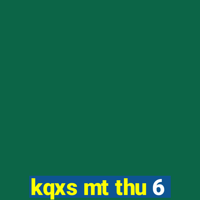 kqxs mt thu 6