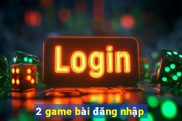 2 game bài đăng nhập