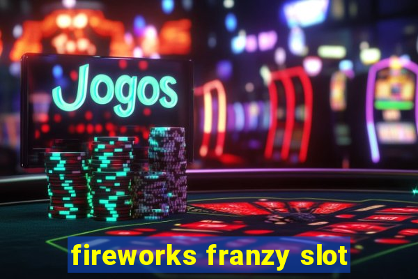 fireworks franzy slot