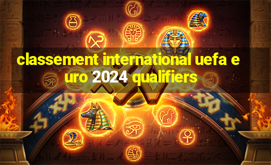 classement international uefa euro 2024 qualifiers