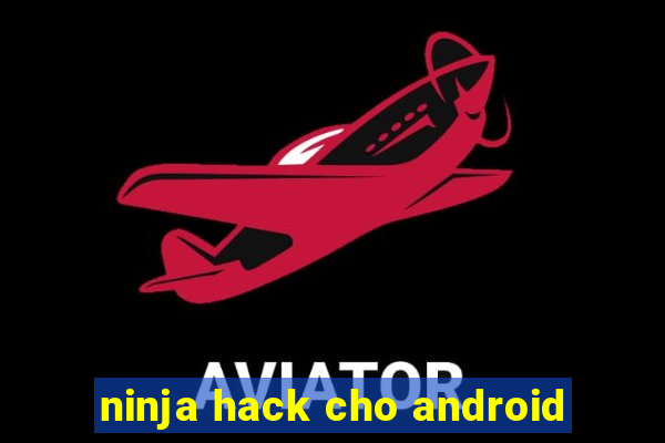 ninja hack cho android