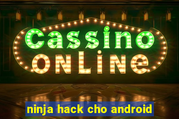 ninja hack cho android