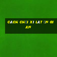 cách chơi xì lát ăn gian