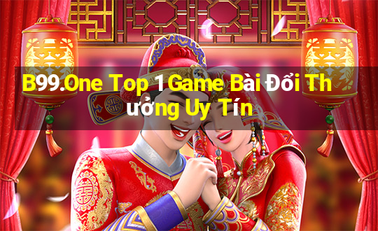 B99.One Top 1 Game Bài Đổi Thưởng Uy Tín