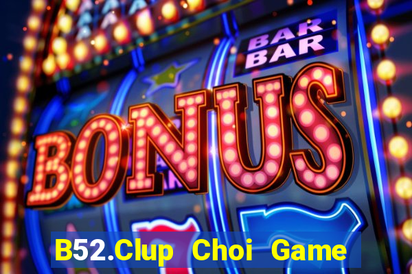 B52.Clup Choi Game Đánh Bài