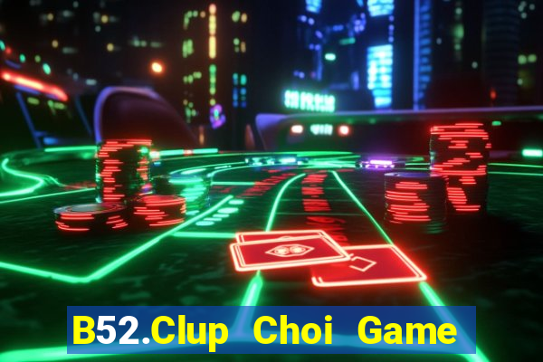 B52.Clup Choi Game Đánh Bài