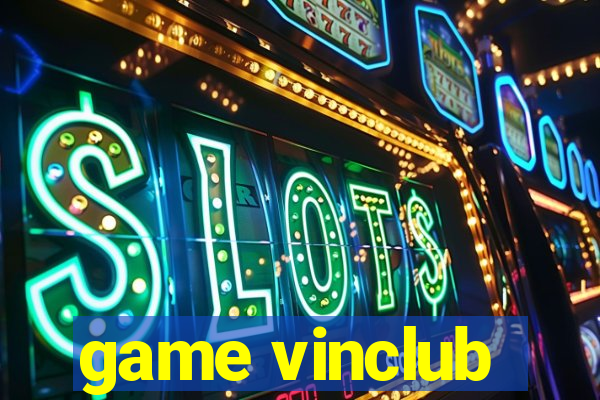 game vinclub