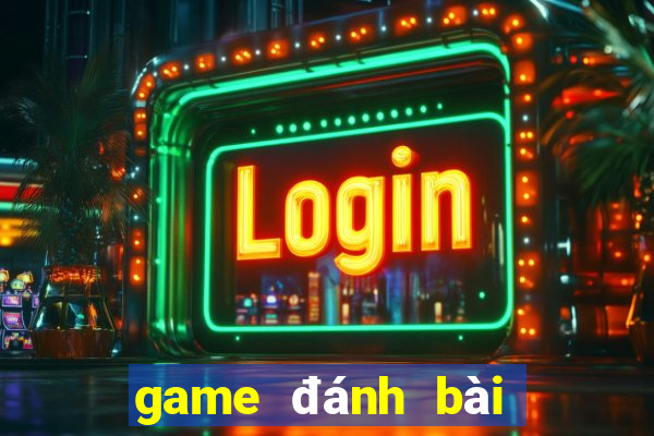 game đánh bài hay cho android