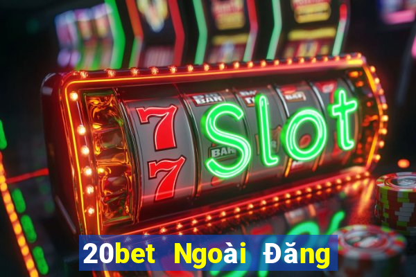 20bet Ngoài Đăng ký Đăng nhập