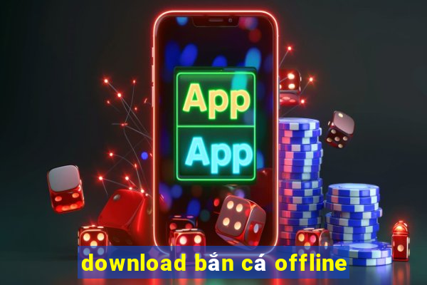 download bắn cá offline