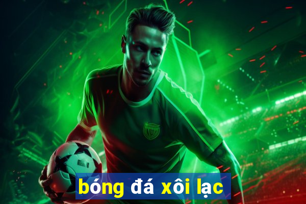 bóng đá xôi lạc