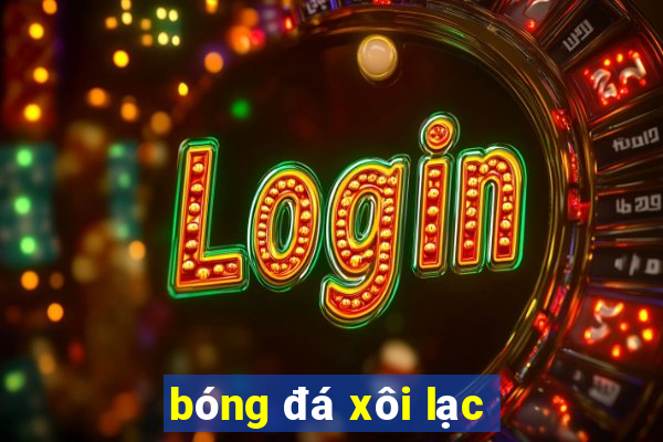 bóng đá xôi lạc