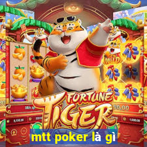 mtt poker là gì