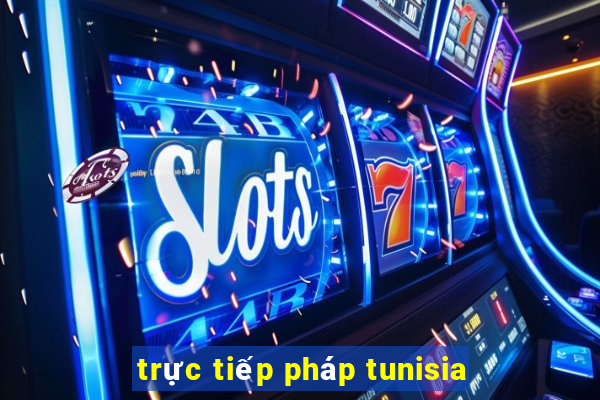 trực tiếp pháp tunisia