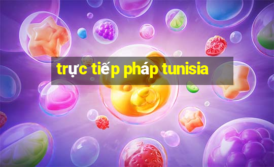 trực tiếp pháp tunisia